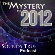 Mystery of 2012: A Sounds True Podcast