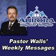 Aurora Baptist Temple's Weekly Messages