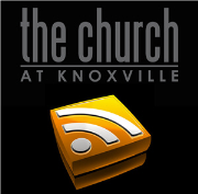 The Church at Knoxville Audio Podcast