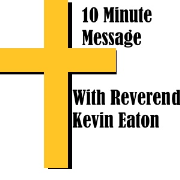 10 Minute Message with Reverend Kevin Eaton