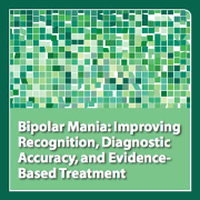 Bipolar Mania: Improving Recognition, Diagnostic Accuracy, and Evidence-Based Treatment