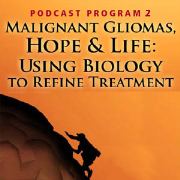 CMEcorner2go: Malignant Gliomas, Hope & Life: Using Biology to Refine Treatment: A series of 2 podcasts