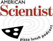 American Scientist Pizza Lunch Podcast
