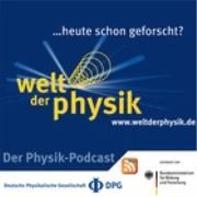 Welt der Physik - heute schon geforscht?