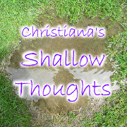 Christiana's Shallow Thoughts