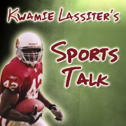 Kwamie Lassiter's Sports Talk