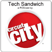 Tech Sandwich (a tech news and gadget information PODcast by Circuit City)