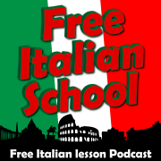 Free Italian lessons, and podcast at FreeItalianSchool.com