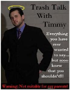 Trash Talk with Timmy- WARNING!!!