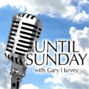 Until Sunday with Gary Harvey
