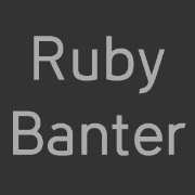Ruby Banter