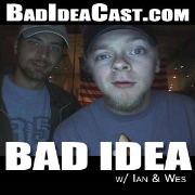 Bad Idea w/ Ian & Wes
