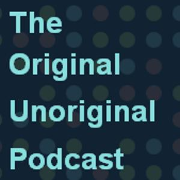 The  Original Unoriginal Podcast