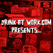 Drink at Work.com Presents...