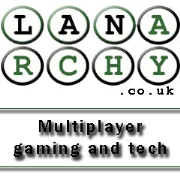 Lanarchy - UK Multiplayer Gaming and Tech