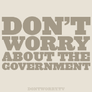 Don't Worry About The Government