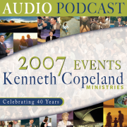 2007 Kenneth Copeland Ministries Events Audio Podcast