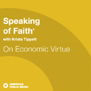 On Economic Virtue, from APM's Speaking of Faith