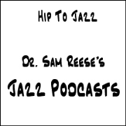 Dr. Sam Reese's Jazz Podcasts