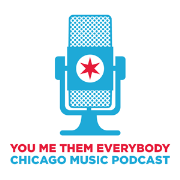 You, Me, Them, Everybody Chicago Music Podcast