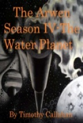 The Arwen, Season 4: The Water Planet - A free audiobook by Timothy P. Callahan