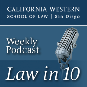 California Western School of Law Podcast: Law in 10