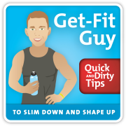 Get-Fit Guy's Quick and Dirty Tips to Slim Down and Shape Up