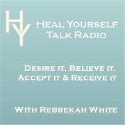 Heal Yourself Talk Radio w/Rebbekah White | Blog Talk Radio Feed
