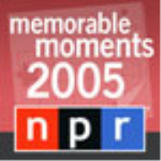 NPR: Memorable Moments of 2005