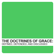 Covenant URC's The Doctrines of Grace: Defined, Defended and Discussed