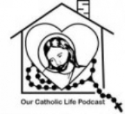 Our Catholic Life Podcast