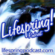 Lifespring!: The Original Christian All-Podcast Podcast