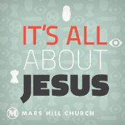 Mars Hill Church | It's All About Jesus | Audio