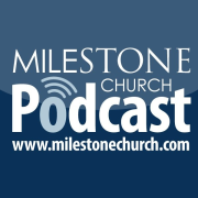 Milestone Church | Podcasts
