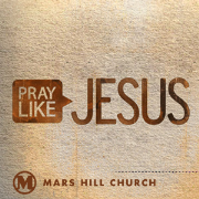 Mars Hill Church | Pray Like Jesus | Audio