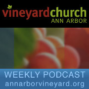 Vineyard Church of Ann Arbor Sermon Podcast