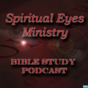 Spiritual Eyes Ministry Bible Study Podcast