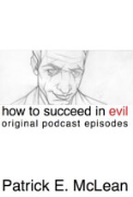 How To Succeed in Evil: The Original Podcast Episodes