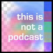This Is Not A Podcast