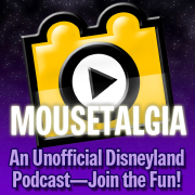 Mousetalgia! - An Unofficial Disneyland Podcast