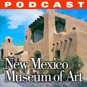 New Mexico Museum of Art : Podcasts